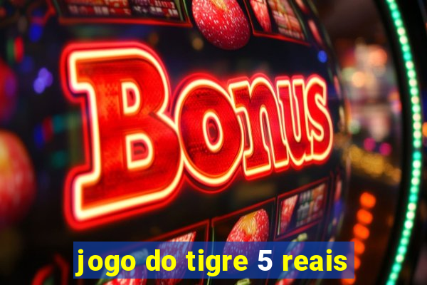 jogo do tigre 5 reais